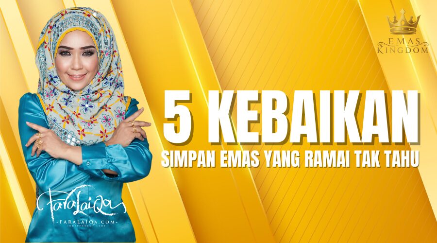 5 Kebaikan Simpan Emas Yang Ramai Pekerja Makan Gaji Tak Tahu